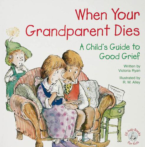 When Your Grandparent Dies A Childs Guide To Good Grief Victoria Ryan