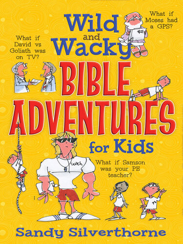 Wild And Wacky Bible Adventures For Kids Sandy Silverthorne