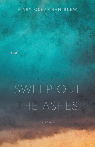 Sweep Out The Ashes A Novel Mary Clearman Blew