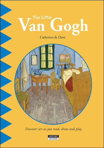 The Little Van Gogh Discover Art As You Read Draw And Play Catherine De Duve