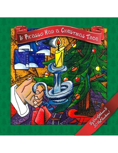 If Picasso Had A Christmas Tree An Illustrated Introduction To Art History For Children By Art Teachers Eric Gibbons