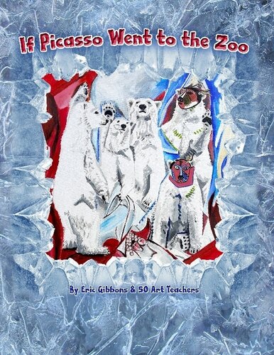 If Picasso Went To The Zoo An Illustrated Introduction To Art History For Children By Art Teachers Eric Gibbons