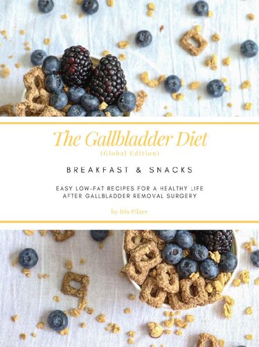 The Gallbladder Diet Breakfast Snacks Easy Lowfat Recipes For A Healthy Life After Gallbladder Removal Surgery Iris Pilzer