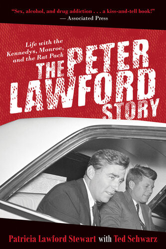 The Peter Lawford Story Life With The Kennedys Monroe And The Rat Pack Patricia Lawford Stewart