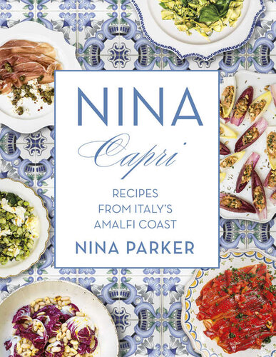 Nina Capri Recipes From Italys Amalfi Coast Nina Parker