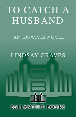 To Catch A Husband An Exwives Novel Lindsay Graves
