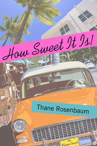 How Sweet It Is Thane Rosenbaum