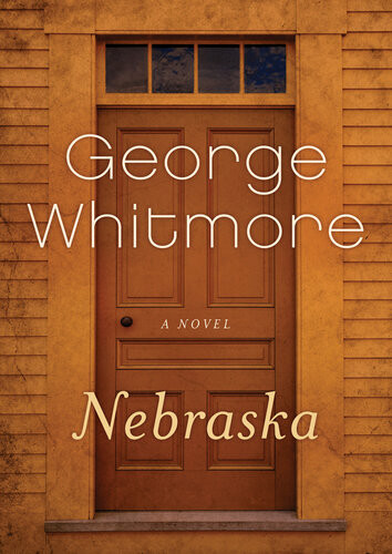 Nebraska A Novel George Whitmore