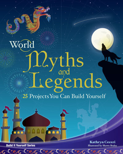 World Myths And Legends 25 Projects You Can Build Yourself Kathy Ceceri
