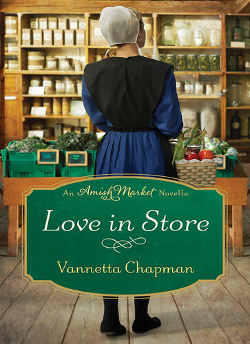 Love In Store An Amish Market Novella Vannetta Chapman
