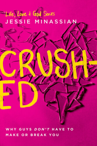 Crushed Why Guys Dont Have To Make Or Break You Jessie Minassian