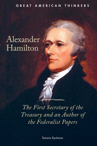 Alexander Hamilton The First Secretary Of The Treasury And An Author Of The Federalist Papers Tatiana Ryckman
