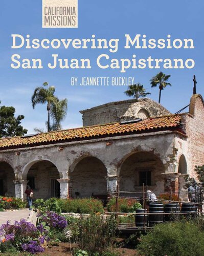Discovering Mission San Juan Capistrano Jeannette Buckley