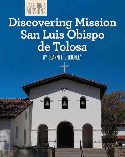 Discovering Mission San Luis Obispo De Tolosa Jeannette Buckley