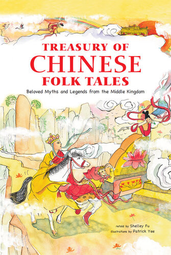 Treasury Of Chinese Folk Tales Beloved Myths And Legends From The Middle Kingdom Shelley Fu