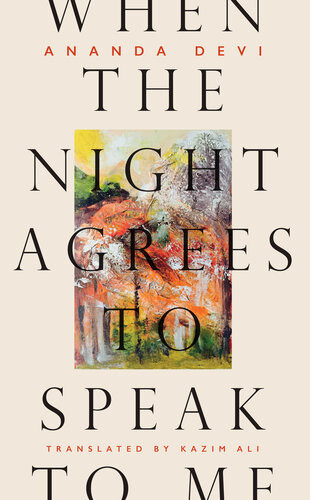 When The Night Agrees To Speak To Me Ananda Devi Kazim Ali Translation