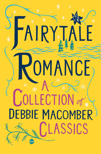 Fairytale Romance A Collection Of Debbie Macomber Classics Some Kind Of Wonderful Almost Paradise Cindy And The Prince Debbie Macomber