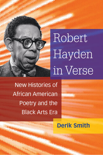 Robert Hayden In Verse New Histories Of African American Poetry And The Black Arts Era Derik Smith