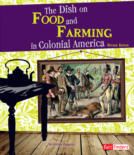 The Dish On Food And Farming In Colonial America Anika Fajardo