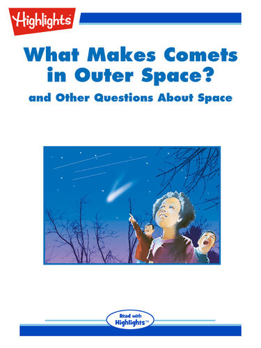 What Makes Comets In Outer Space And Other Questions About Space Highlights For Children