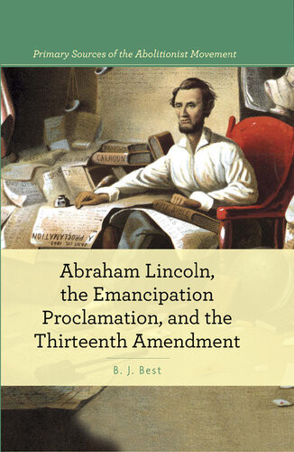 Abraham Lincoln The Emancipation Proclamation And The 13th Amendment B J Best