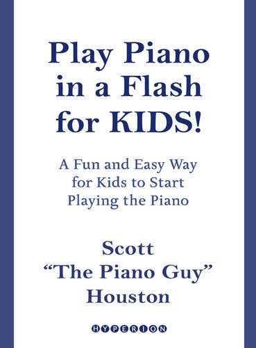 Play Piano In A Flash For Kids A Fun And Easy Way For Kids To Start Playing The Piano Scott Houston