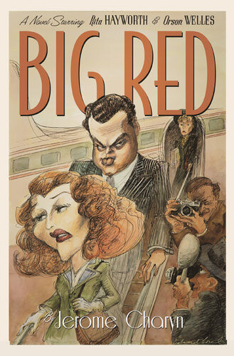 Big Red A Novel Starring Rita Hayworth And Orson Welles Jerome Charyn