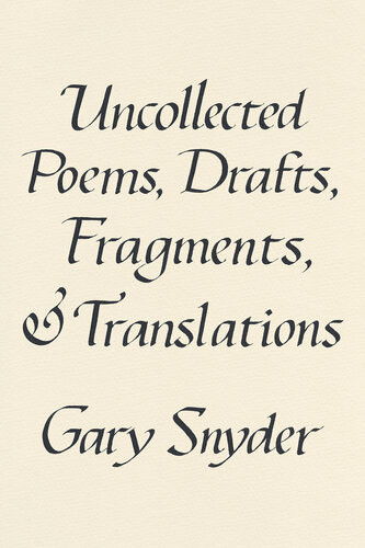 Uncollected Poems Drafts Fragments And Translations Gary Snyder
