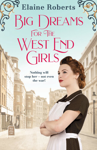 Big Dreams For The West End Girls A Gripping And Heartwarming World War One Saga Elaine Roberts