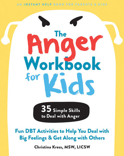 The Anger Workbook For Kids Fun Dbt Activities To Help You Deal With Big Feelings And Get Along With Others Christina Kress