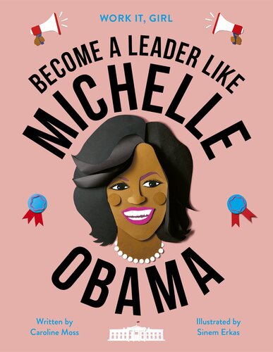 Work It Girl Become A Leader Like Michelle Obama Caroline Moss