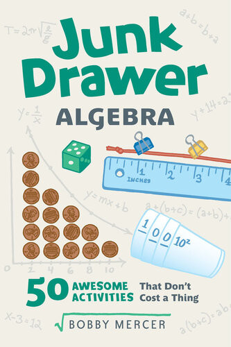Junk Drawer Algebra 50 Awesome Activities That Dont Cost A Thing Bobby Mercer