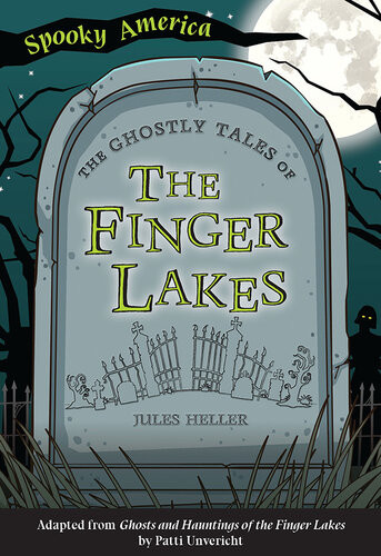 The Ghostly Tales Of The Finger Lakes Jules Heller