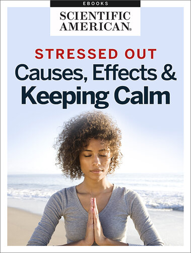 Stressed Out Causes Effects Keeping Calm Scientific American Editors