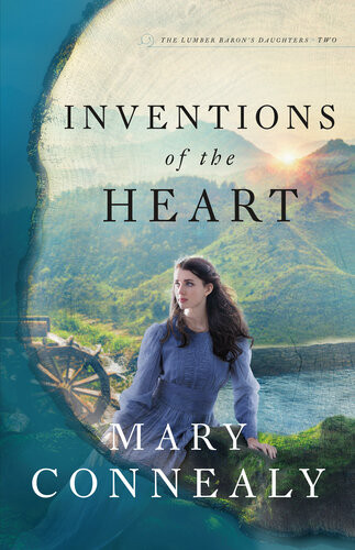Inventions Of The Heart Book 2 Of 3 The Lumber Barons Daughters Mary Connealy