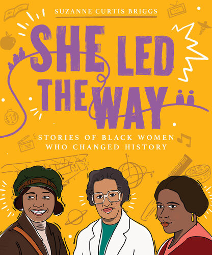 She Led The Way Stories Of Black Women Who Changed History Suzanne Curtis Briggs
