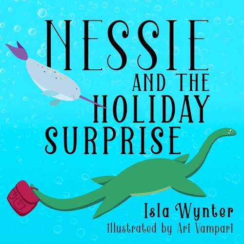 Nessie And The Holiday Surprise Isla Wynter Ari Vampari