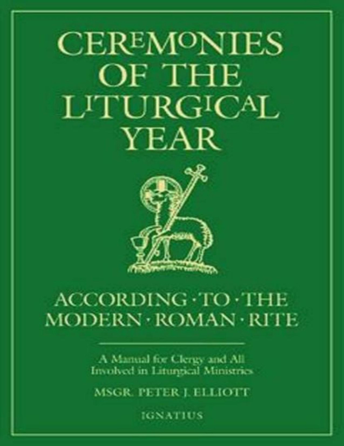 Ceremonies Of The Liturgical Year Msgr Peter J Elliott