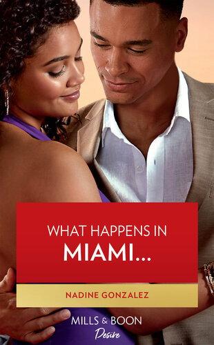 What Happens In Miami Mills Boon Desire Miami Famous Book 2 Nadine Gonzalez