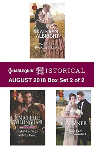 Wedding At Rocking S Ranch Forbidden Night With The Prince Saying I Do To The Scoundrel Harlequin Historical August 2018box Set 2 Of 2 Kathryn Albright
