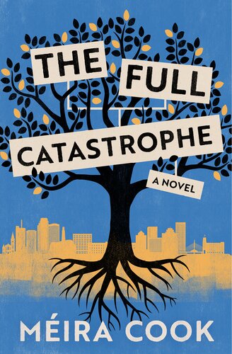 The Full Catastrophe A Novel Mira Cook
