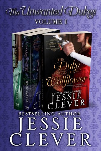 The Unwanted Dukes Collection Volume One The Unwanted Dukes Collections Book 1 Jessie Clever