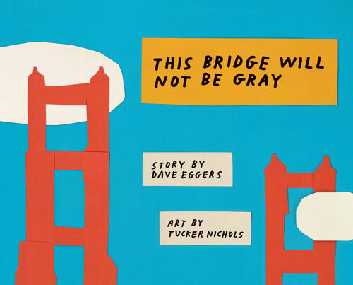 This Bridge Will Not Be Gray Dave Eggers Tucker Nichols Artist