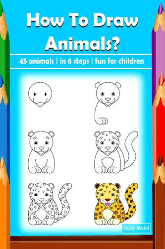 How To Draw Animals 45 Animals In 6 Steps Fun For Children Suzy Mak