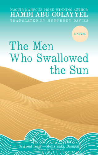 The Men Who Swallowed The Sun A Novel Hamdi Abu Golayyel
