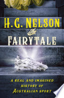 The Fairytale A Real And Imagined History Of Australian Sport H G Nelson