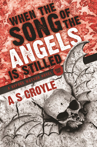 When The Song Of The Angels Is Stilled A Before Watson Novel A S Croyle