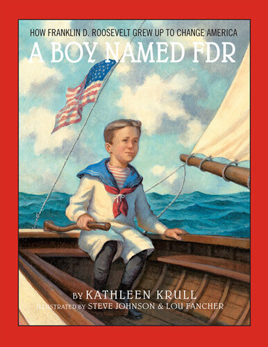 A Boy Named Fdr How Franklin D Roosevelt Grew Up To Change America Kathleen Krull