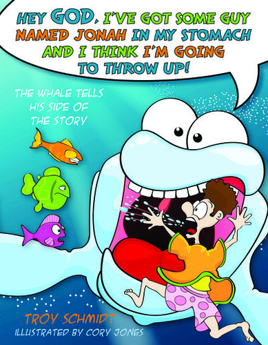 The Whale Tells His Side Of The Story Hey God Ive Got Some Guy Named Jonah In My Stomach And I Think Im Gonna Throw Up Troy Schmidt