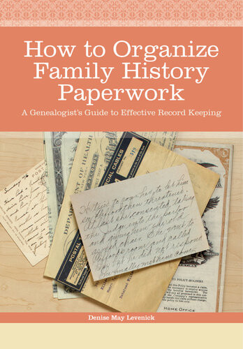 How To Organize Family History Paperwork A Genealogists Guide To Effective Record Keeping Denise May Levenick